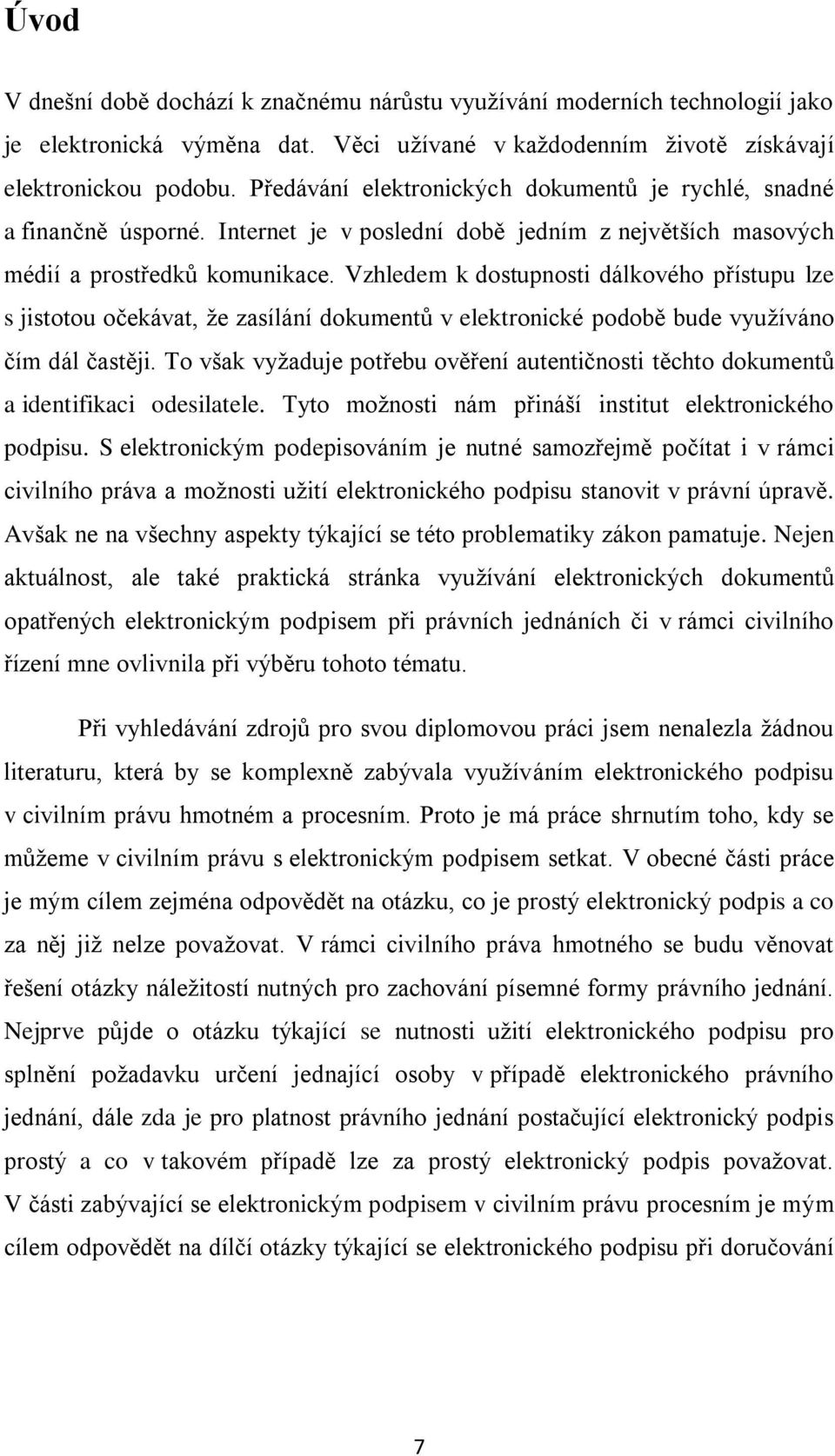 Vzhledem k dostupnosti dálkového přístupu lze s jistotou očekávat, že zasílání dokumentů v elektronické podobě bude využíváno čím dál častěji.