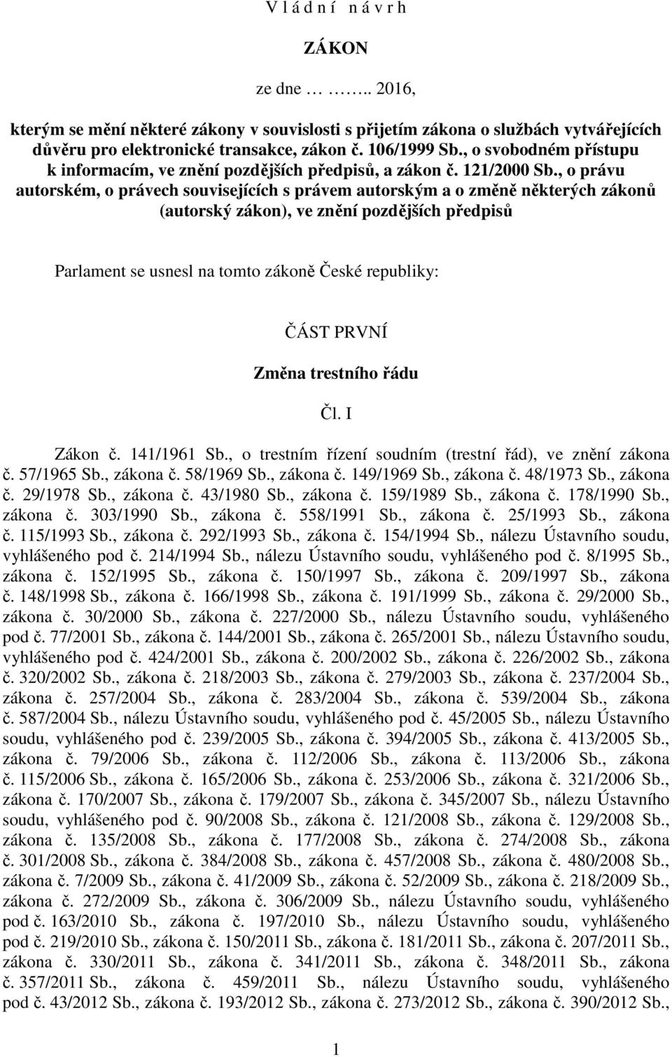 , o právu autorském, o právech souvisejících s právem autorským a o změně některých zákonů (autorský zákon), ve znění pozdějších předpisů Parlament se usnesl na tomto zákoně České republiky: ČÁST