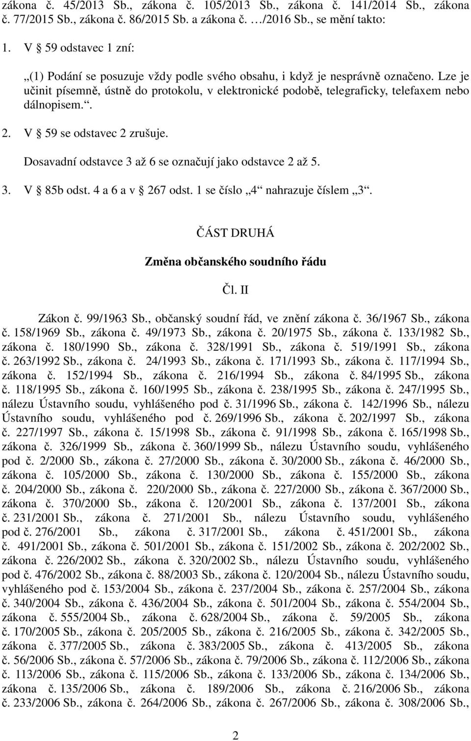 Lze je učinit písemně, ústně do protokolu, v elektronické podobě, telegraficky, telefaxem nebo dálnopisem.. 2. V 59 se odstavec 2 zrušuje. Dosavadní odstavce 3 až 6 se označují jako odstavce 2 až 5.