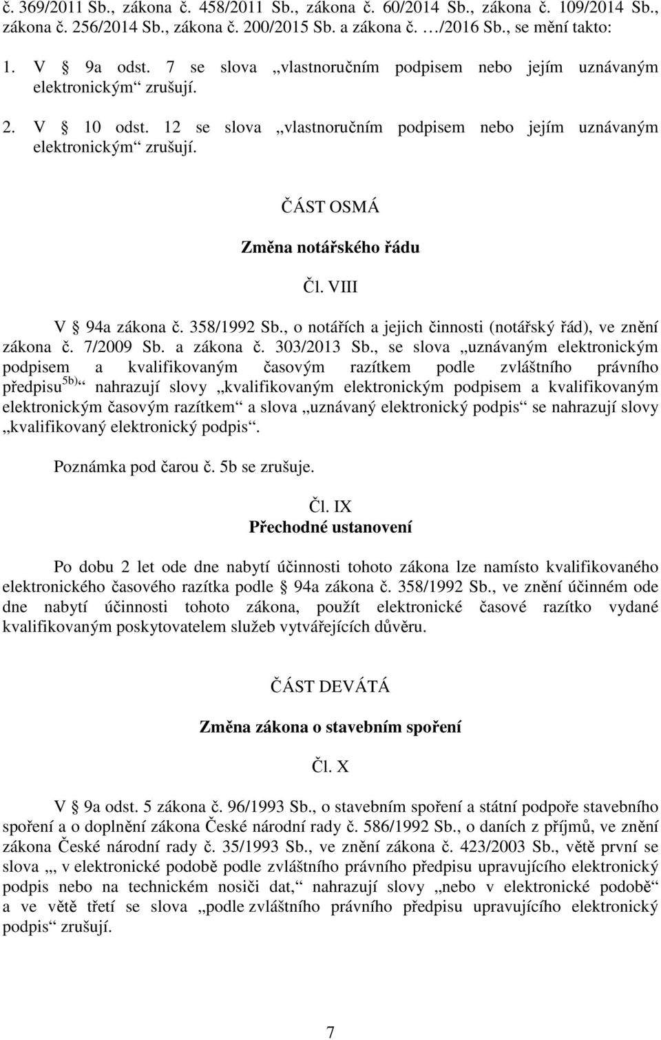 ČÁST OSMÁ Změna notářského řádu Čl. VIII V 94a zákona č. 358/1992 Sb., o notářích a jejich činnosti (notářský řád), ve znění zákona č. 7/2009 Sb. a zákona č. 303/2013 Sb.