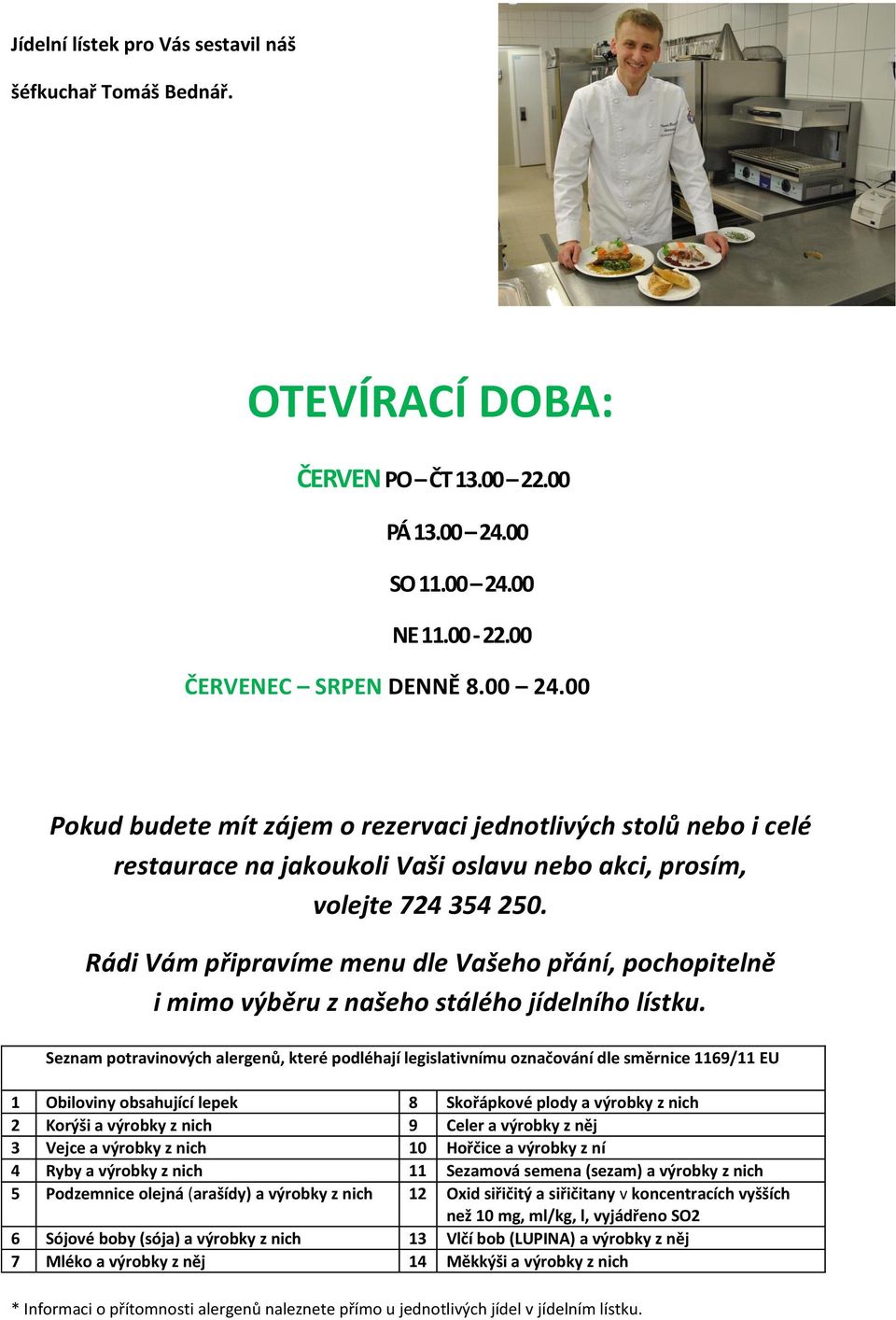 Rádi Vám připravíme menu dle Vašeho přání, pochopitelně i mimo výběru z našeho stálého jídelního lístku.