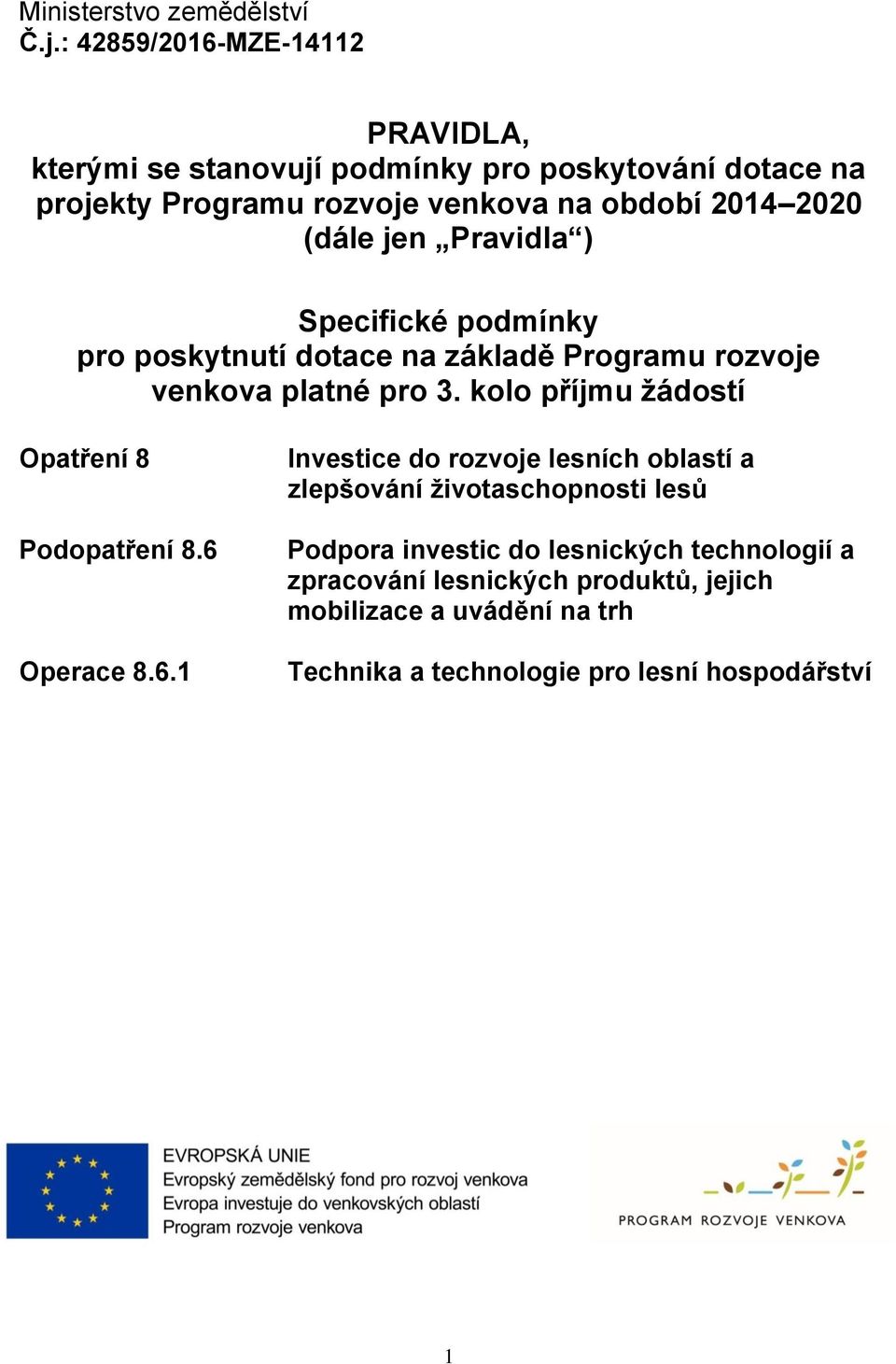 (dále jen Pravidla ) Specifické podmínky pro poskytnutí dotace na základě Programu rozvoje venkova platné pro 3.