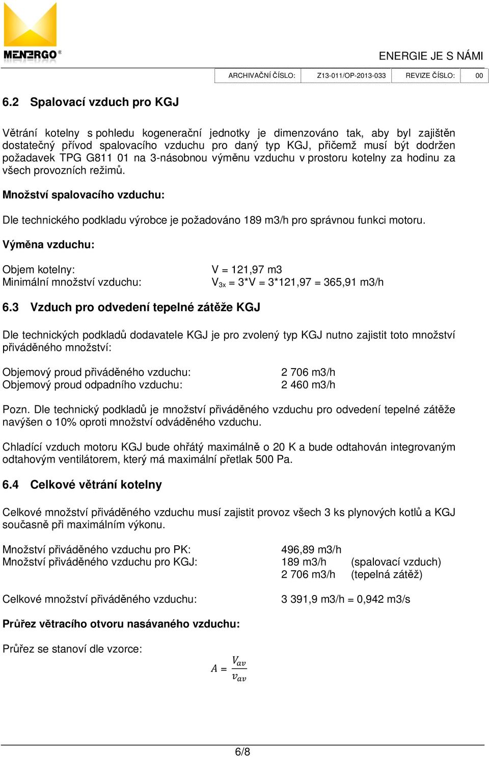 Množství spalovacího vzduchu: Dle technického podkladu výrobce je požadováno 189 m3/h pro správnou funkci motoru.