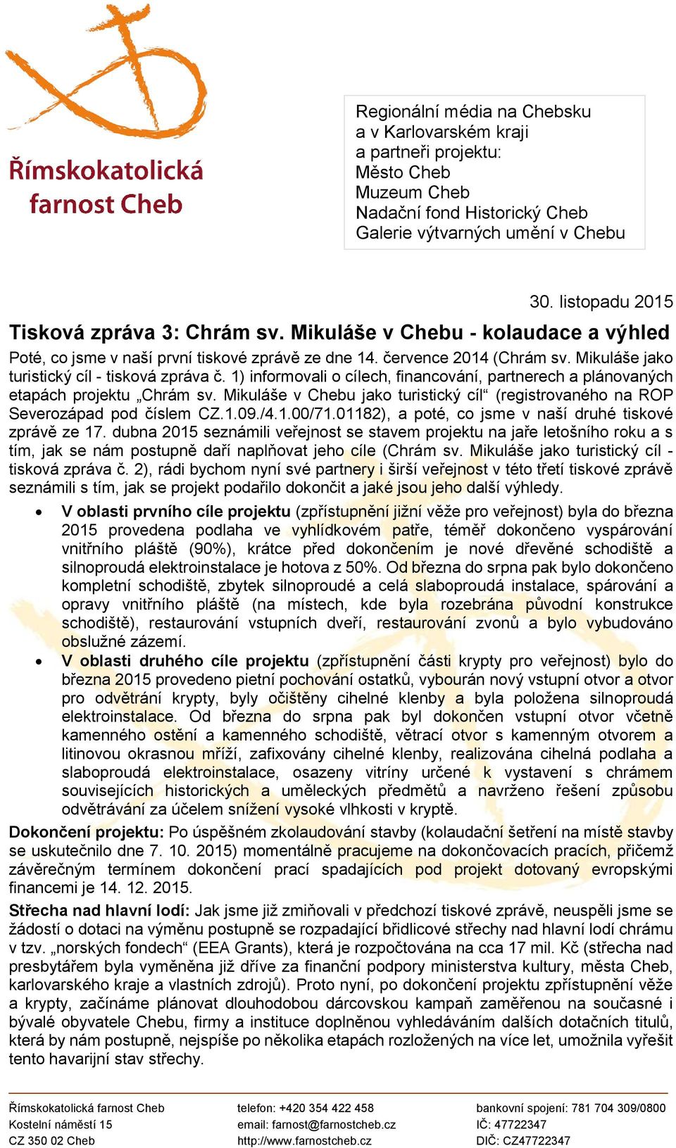 Mikuláše jako turistický cíl - tisková zpráva č. 1) informovali o cílech, financování, partnerech a plánovaných etapách projektu Chrám sv.