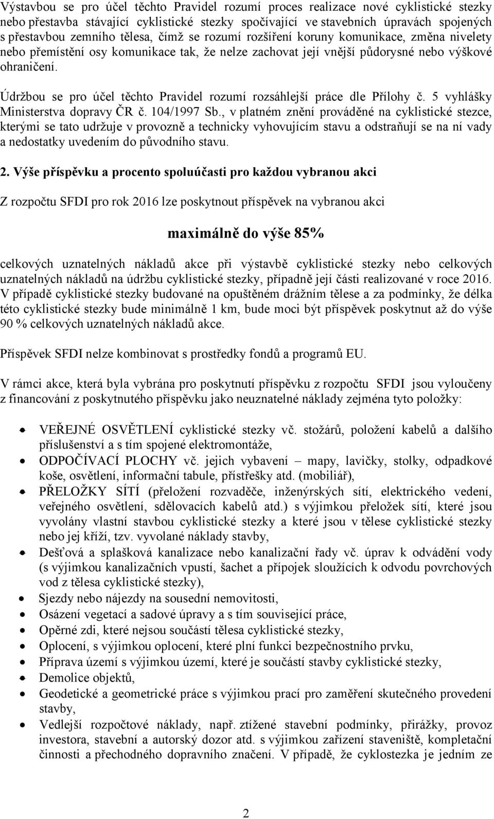 Údržbou se pro účel těchto Pravidel rozumí rozsáhlejší práce dle Přílohy č. 5 vyhlášky Ministerstva dopravy ČR č. 104/1997 Sb.