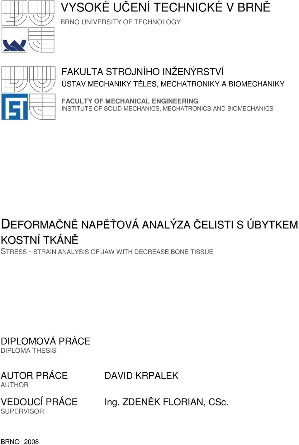 BIOMECHANICS DEFORMAČNĚ NAPĚŤOVÁ ANALÝZA ČELISTI S ÚBYTKEM KOSTNÍ TKÁNĚ STRESS - STRAIN ANALYSISS OF JAW WITH DECREASE