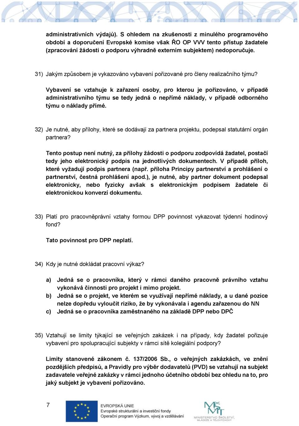 31) Jakým způsobem je vykazováno vybavení pořizované pro členy realizačního týmu?