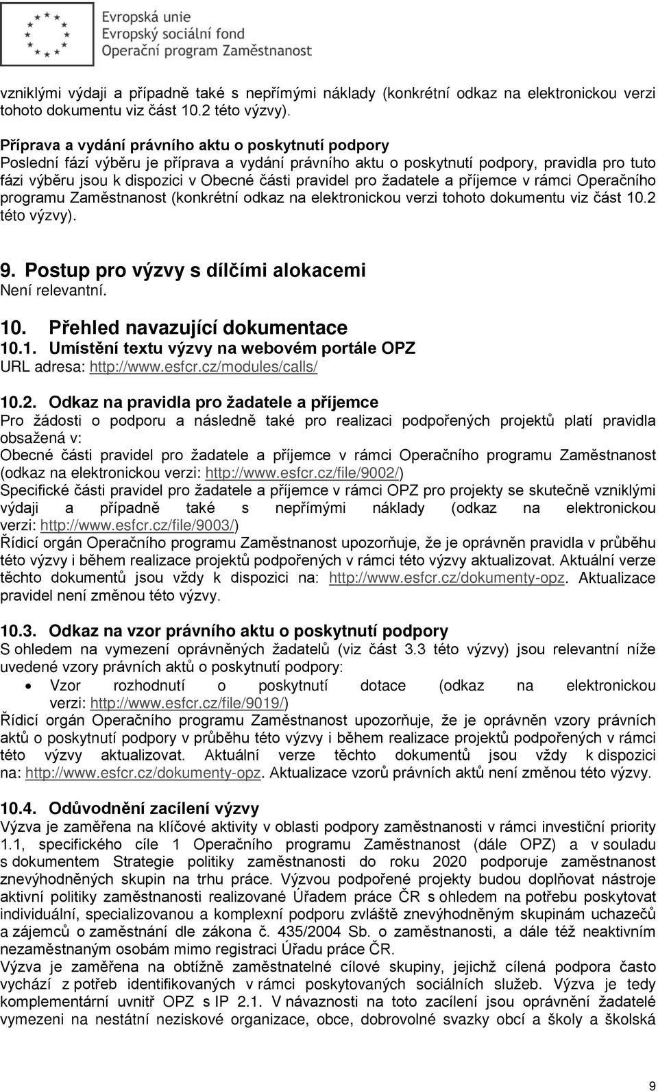 pravidel pro žadatele a příjemce v rámci Operačního programu Zaměstnanost (konkrétní odkaz na elektronickou verzi tohoto dokumentu viz část 10.2 této výzvy). 9.