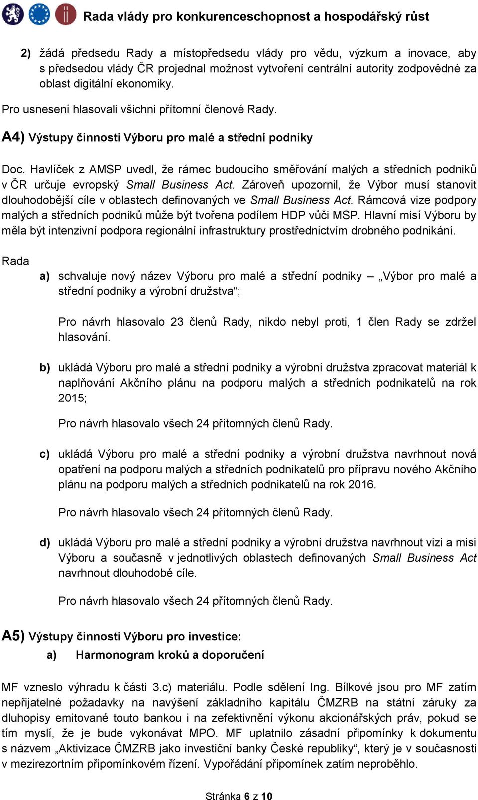 Havlíček z AMSP uvedl, že rámec budoucího směřování malých a středních podniků v ČR určuje evropský Small Business Act.