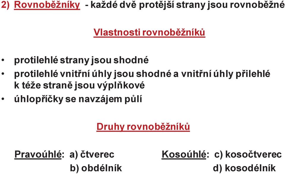 vnitřní úhly přilehlé k téže straně jsou výplňkové úhlopříčky se navzájem půlí