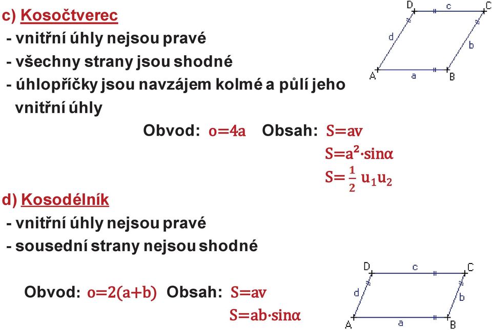 půlí jeho vnitřní úhly Obvod: Obsah: d) Kosodélník -