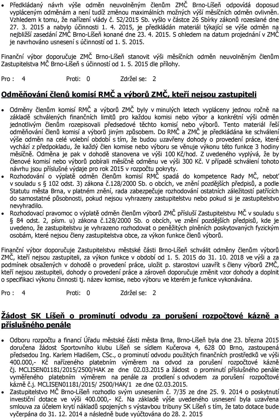 2015, je předkládán materiál týkající se výše odměn na nejbližší zasedání ZMČ Brno-Líšeň konané dne 23. 4. 2015.
