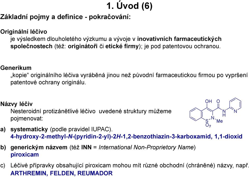 Názvy léčiv Nesteroidní protizánětlivé léčivo uvedené struktury můžeme pojmenovat: a) systematicky (podle pravidel IUPAC).