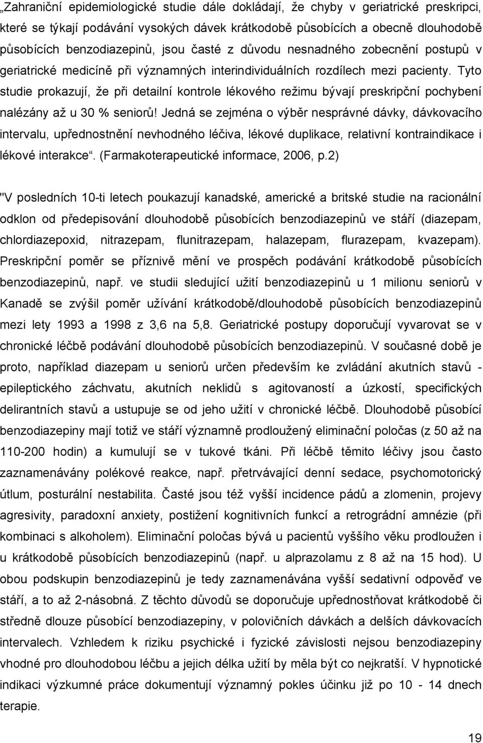 Tyto studie prokazují, že při detailní kontrole lékového režimu bývají preskripční pochybení nalézány až u 30 % seniorů!