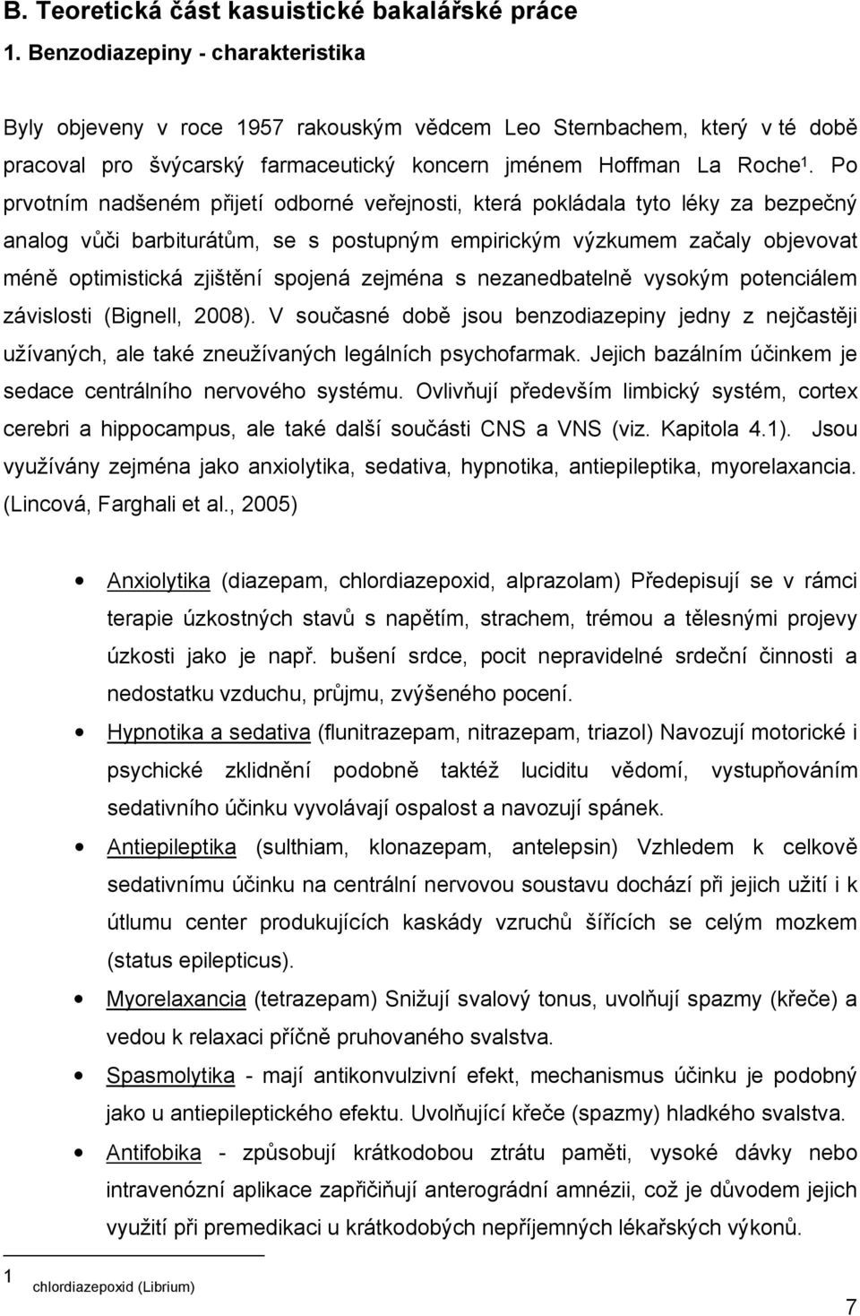 Po prvotním nadšeném přijetí odborné veřejnosti, která pokládala tyto léky za bezpečný analog vůči barbiturátům, se s postupným empirickým výzkumem začaly objevovat méně optimistická zjištění spojená