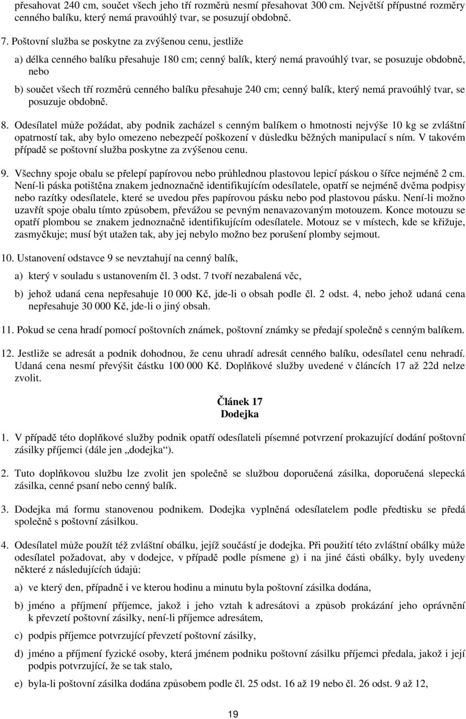 balíku přesahuje 240 cm; cenný balík, který nemá pravoúhlý tvar, se posuzuje obdobně. 8.