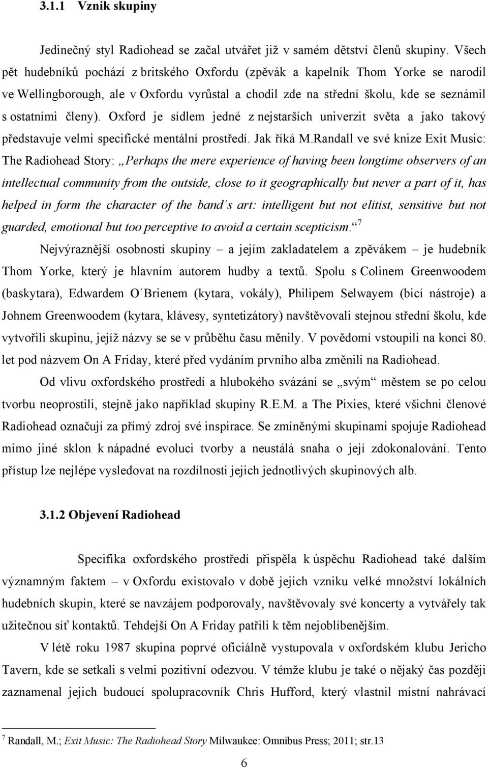 Oxford je sídlem jedné z nejstarších univerzit světa a jako takový představuje velmi specifické mentální prostředí. Jak říká M.