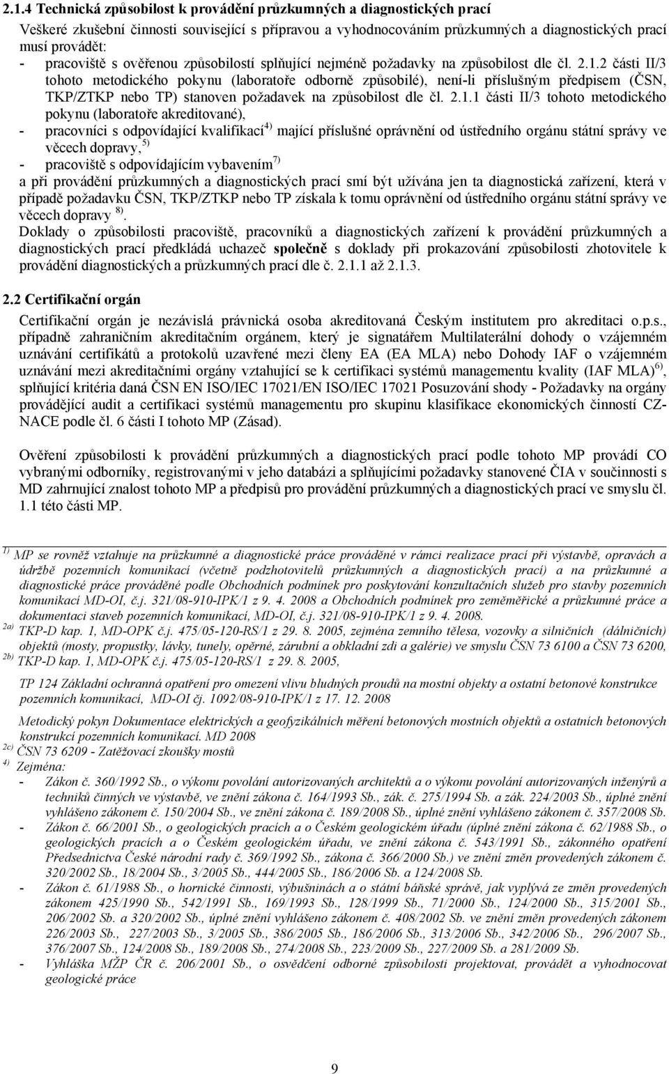 2 části II/3 tohoto metodického pokynu (laboratoře odborně způsobilé), není-li příslušným předpisem (ČSN, TKP/ZTKP nebo TP) stanoven požadavek na způsobilost dle čl. 2.1.