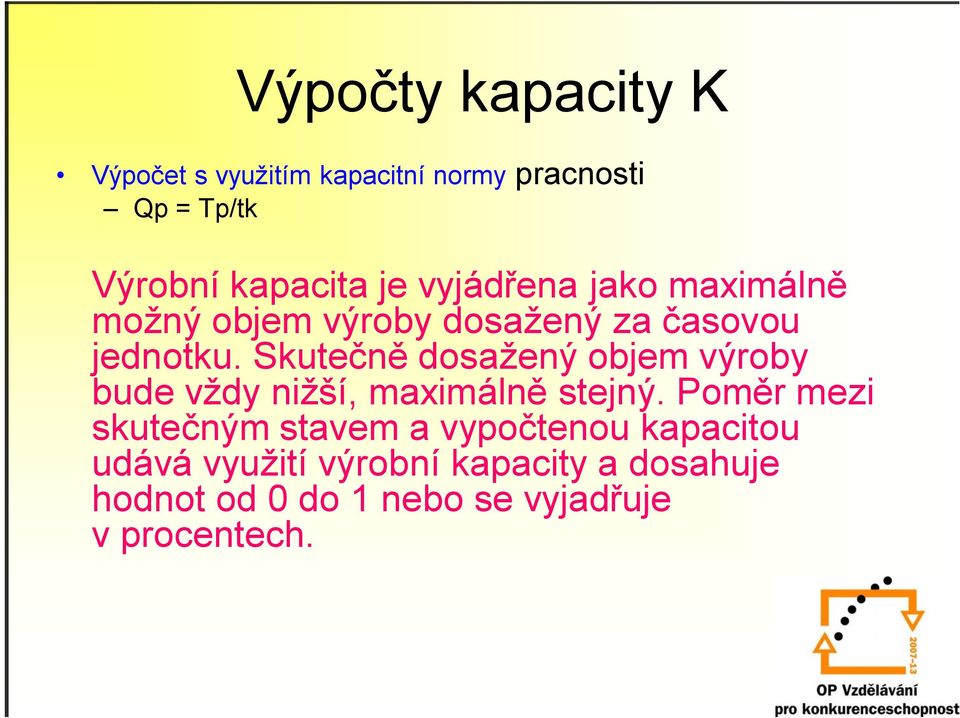 Skutečně dosažený objem výroby bude vždy nižší, maximálně stejný.