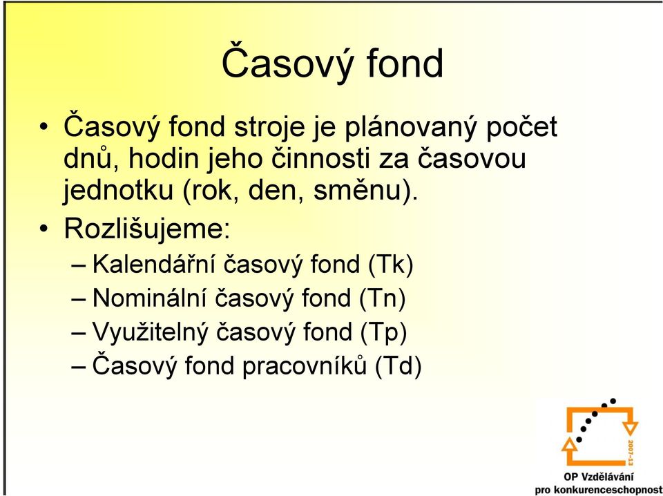 Rozlišujeme: Kalendářní časový fond (Tk) Nominální časový