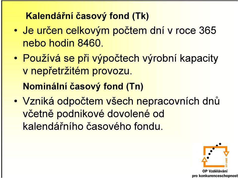 Používá se při výpočtech výrobní kapacity v nepřetržitém provozu.