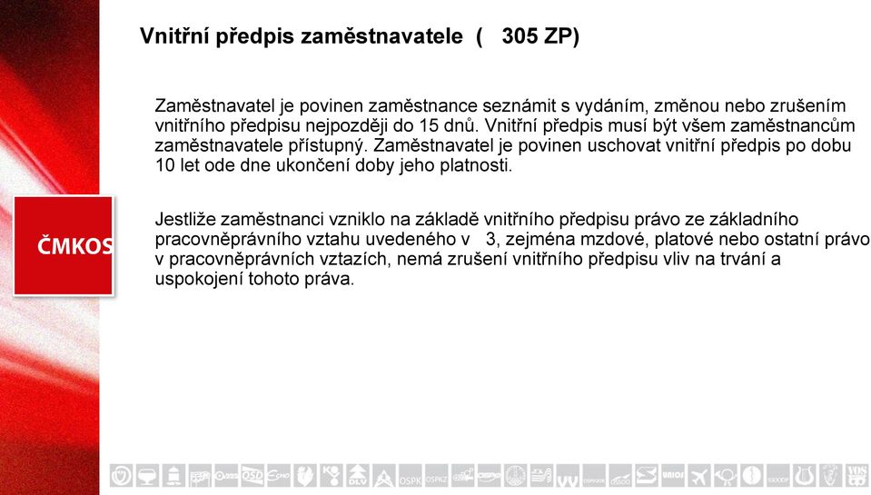 Zaměstnavatel je povinen uschovat vnitřní předpis po dobu 10 let ode dne ukončení doby jeho platnosti.