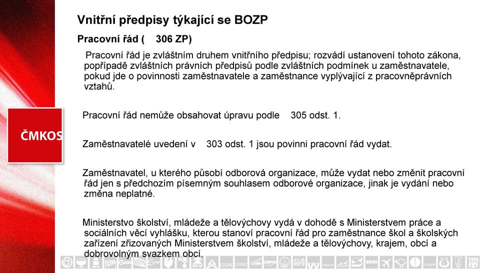 Zaměstnavatelé uvedení v 303 odst. 1 jsou povinni pracovní řád vydat.