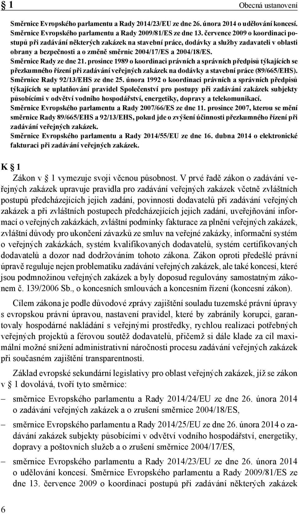 Směrnice Rady ze dne 21. prosince 1989 o koordinaci právních a správních předpisů týkajících se přezkumného řízení při zadávání veřejných zakázek na dodávky a stavební práce (89/665/EHS).