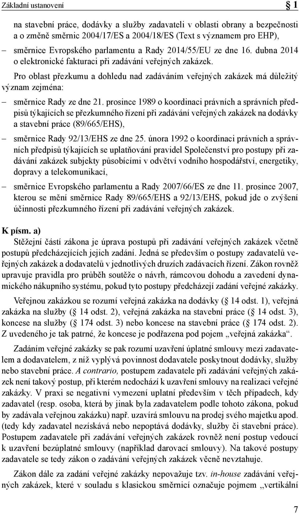 Pro oblast přezkumu a dohledu nad zadáváním veřejných zakázek má důležitý význam zejména: směrnice Rady ze dne 21.