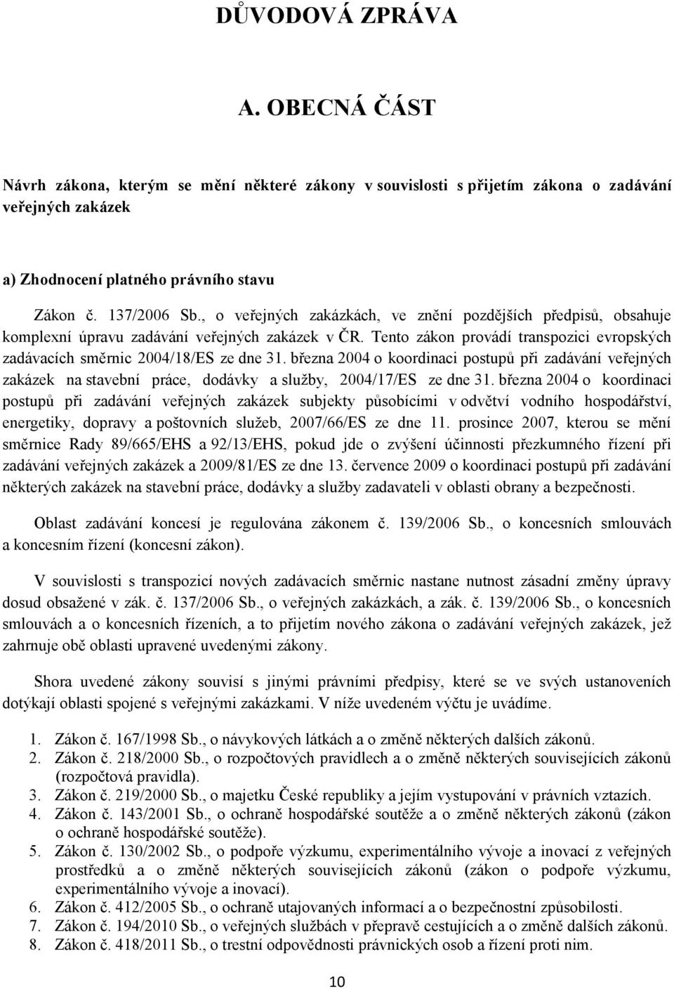 března 2004 o koordinaci postupů při zadávání veřejných zakázek na stavební práce, dodávky a služby, 2004/17/ES ze dne 31.