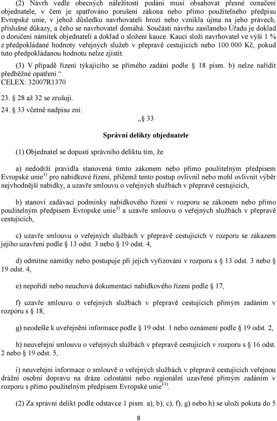 Součástí návrhu zasílaného Úřadu je doklad o doručení námitek objednateli a doklad o složení kauce.