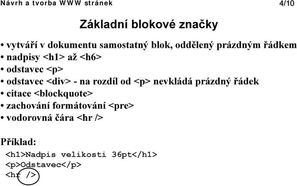 od <p> nevkládá prázdný řádek citace <blockquote> zachování formátování <pre>