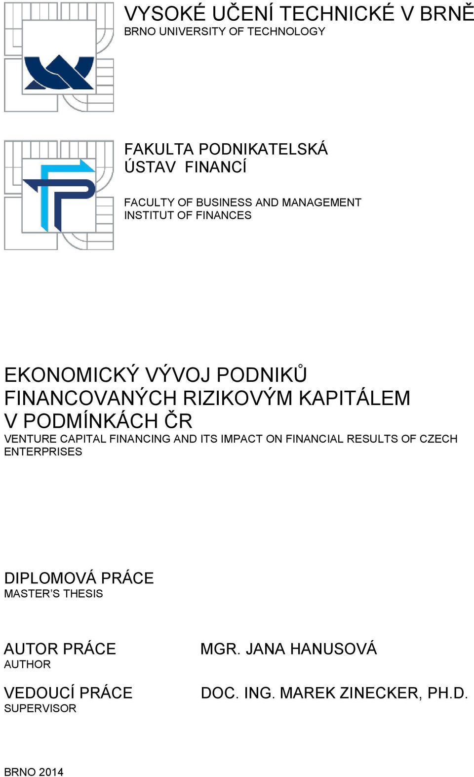 PODMÍNKÁCH ČR VENTURE CAPITAL FINANCING AND ITS IMPACT ON FINANCIAL RESULTS OF CZECH ENTERPRISES DIPLOMOVÁ