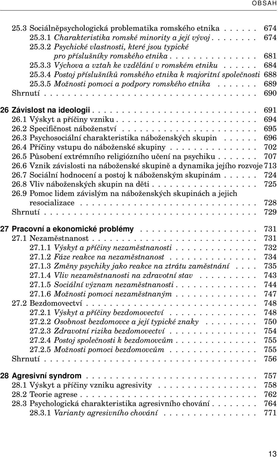 ...... 689 Shrnutí.................................... 690 26 Závislost na ideologii............................ 691 26.1 Výskyt a příčiny vzniku........................ 694 26.