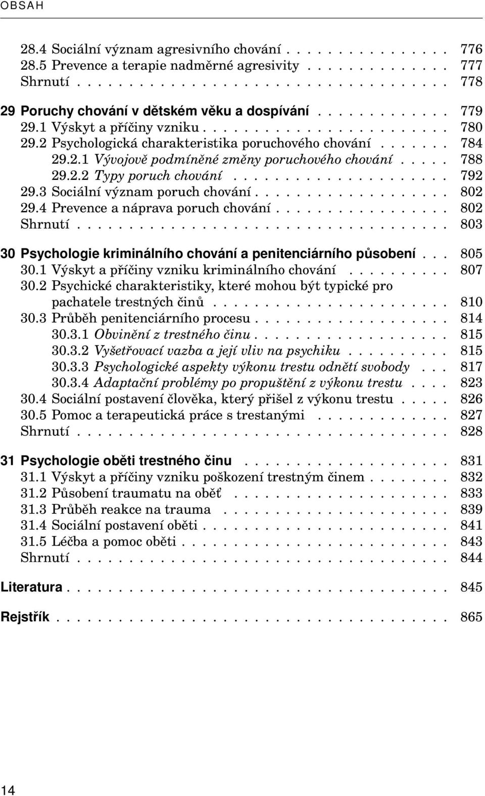 2.2 Typy poruch chování..................... 792 29.3 Sociální význam poruch chování................... 802 29.4 Prevence a náprava poruch chování................. 802 Shrnutí.