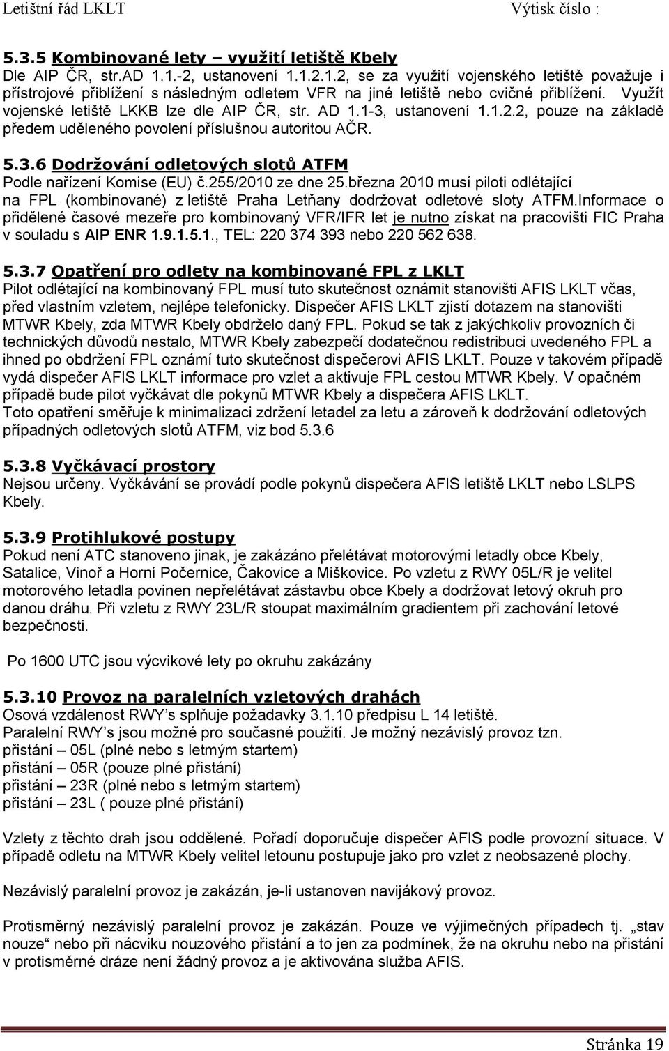 255/2010 ze dne 25.března 2010 musí piloti odlétající na FPL (kombinované) z letiště Praha Letňany dodržovat odletové sloty ATFM.