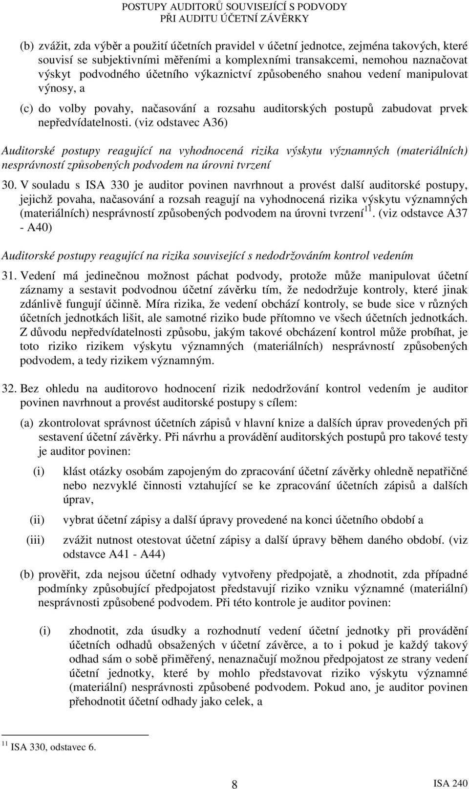 (viz odstavec A36) Auditorské postupy reagující na vyhodnocená rizika výskytu významných (materiálních) nesprávností způsobených podvodem na úrovni tvrzení 30.