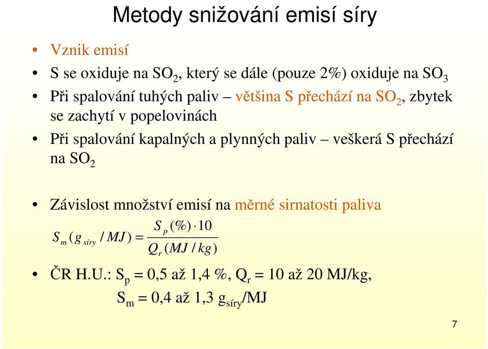 plynných paliv veškerá S přechází na SO 2 Závislost množství emisí na měrné sirnatosti paliva S m ( g síry S