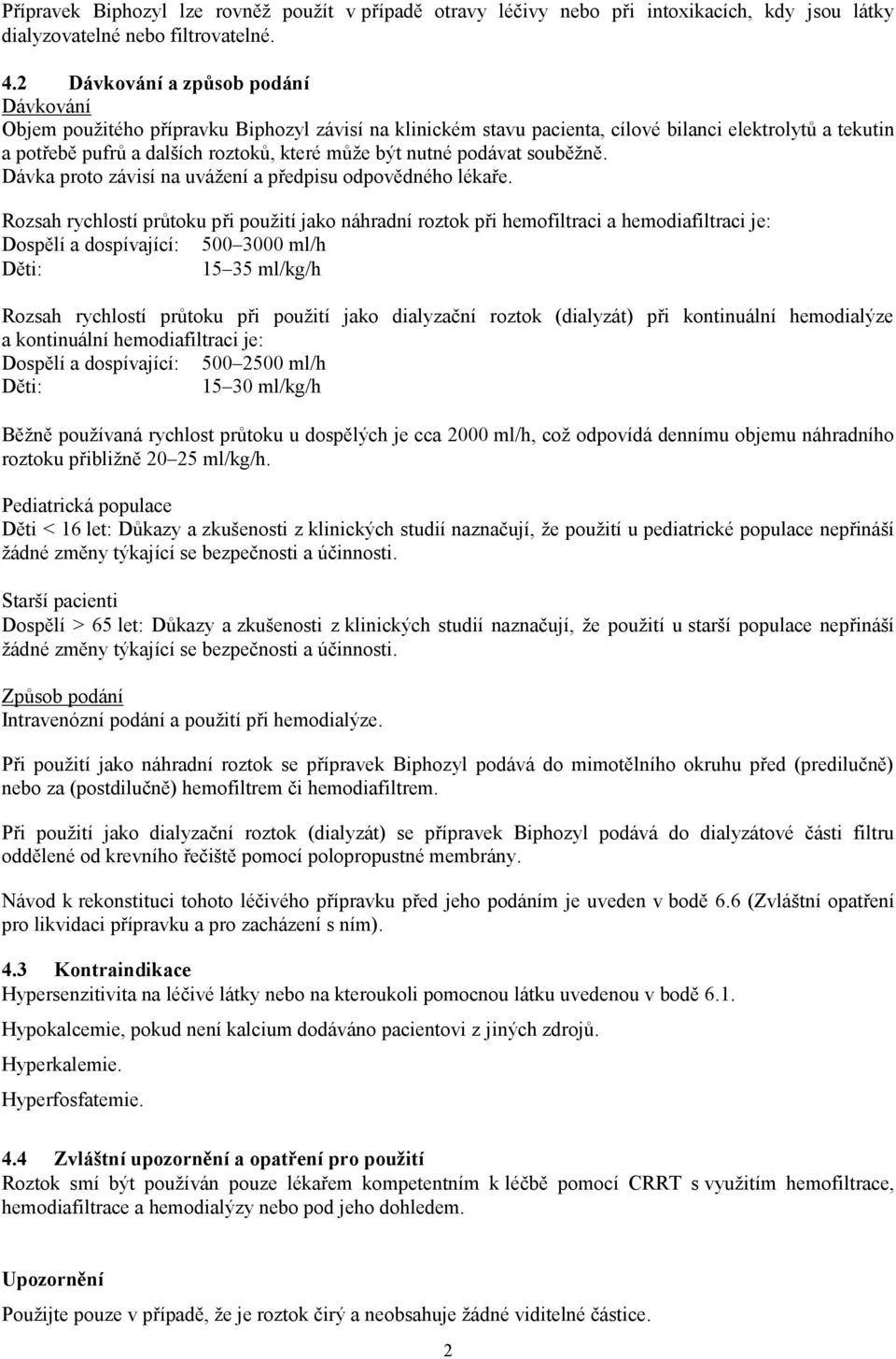 nutné podávat souběžně. Dávka proto závisí na uvážení a předpisu odpovědného lékaře.