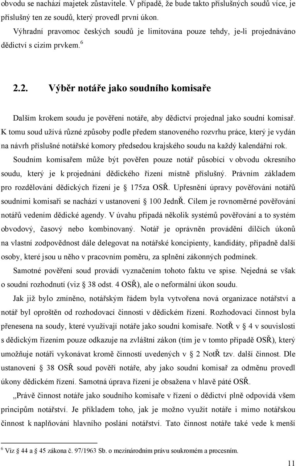 2. Výběr notáře jako soudního komisaře Dalším krokem soudu je pověření notáře, aby dědictví projednal jako soudní komisař.