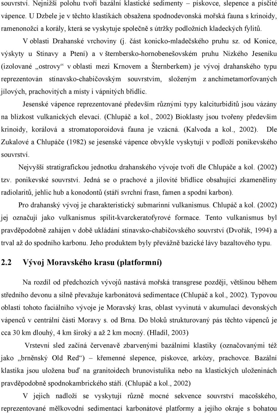 V oblasti Drahanské vrchoviny (j. část konicko-mladečského pruhu sz.