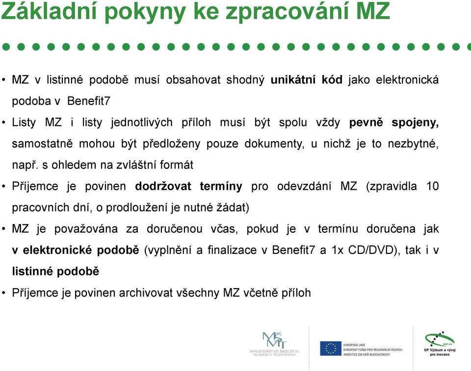 s ohledem na zvláštní formát Příjemce je povinen dodržovat termíny pro odevzdání MZ (zpravidla 10 pracovních dní, o prodloužení je nutné žádat) MZ je