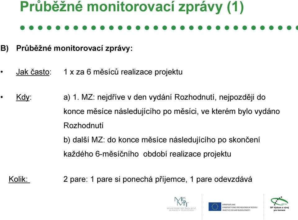 MZ: nejdříve v den vydání Rozhodnutí, nejpozději do konce měsíce následujícího po měsíci, ve kterém