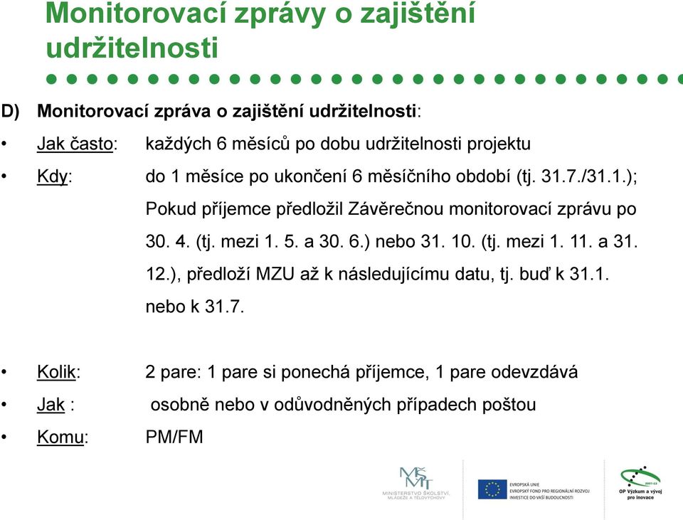 4. (tj. mezi 1. 5. a 30. 6.) nebo 31. 10. (tj. mezi 1. 11. a 31. 12.), předloží MZU až k následujícímu datu, tj. buď k 31.1. nebo k 31.