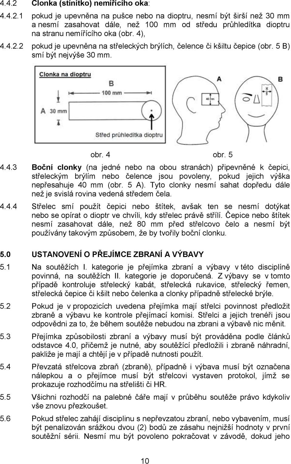 5 A). Tyto clonky nesmí sahat dopředu dále než je svislá rovina vedená středem čela. 4.