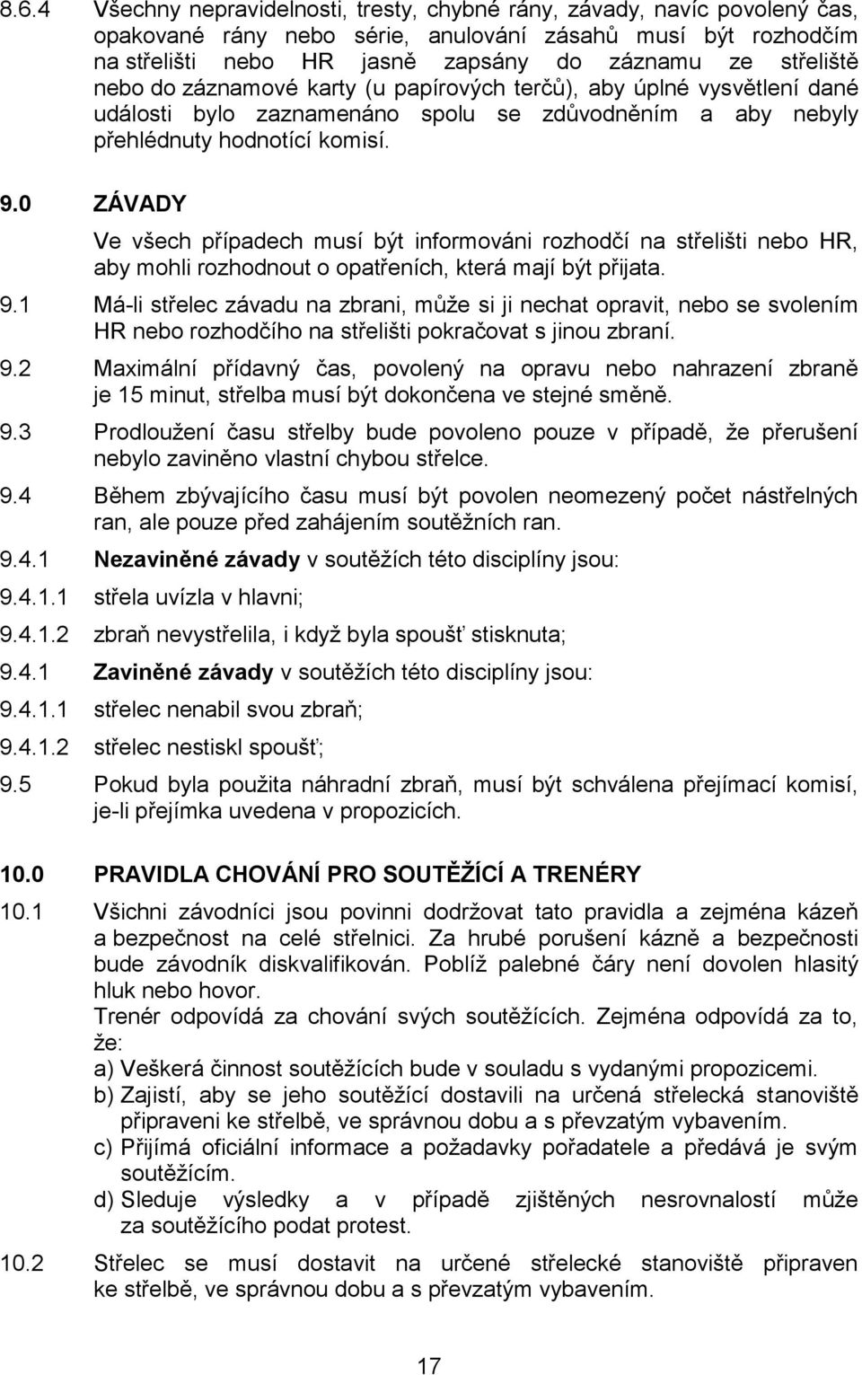 0 ZÁVADY Ve všech případech musí být informováni rozhodčí na střelišti nebo HR, aby mohli rozhodnout o opatřeních, která mají být přijata. 9.