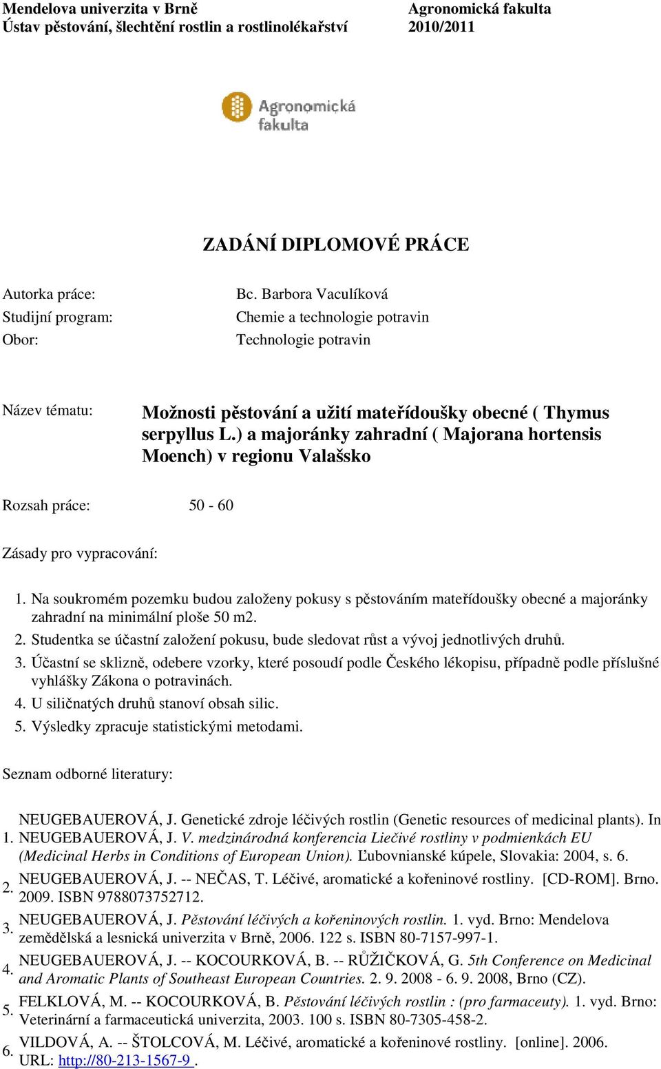 ) a majoránky zahradní ( Majorana hortensis Moench) v regionu Valašsko Rozsah práce: 50-60 Zásady pro vypracování: 1.