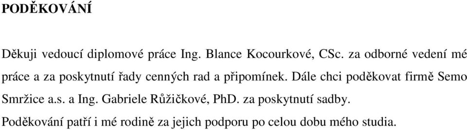 Dále chci poděkovat firmě Semo Smržice a.s. a Ing. Gabriele Růžičkové, PhD.