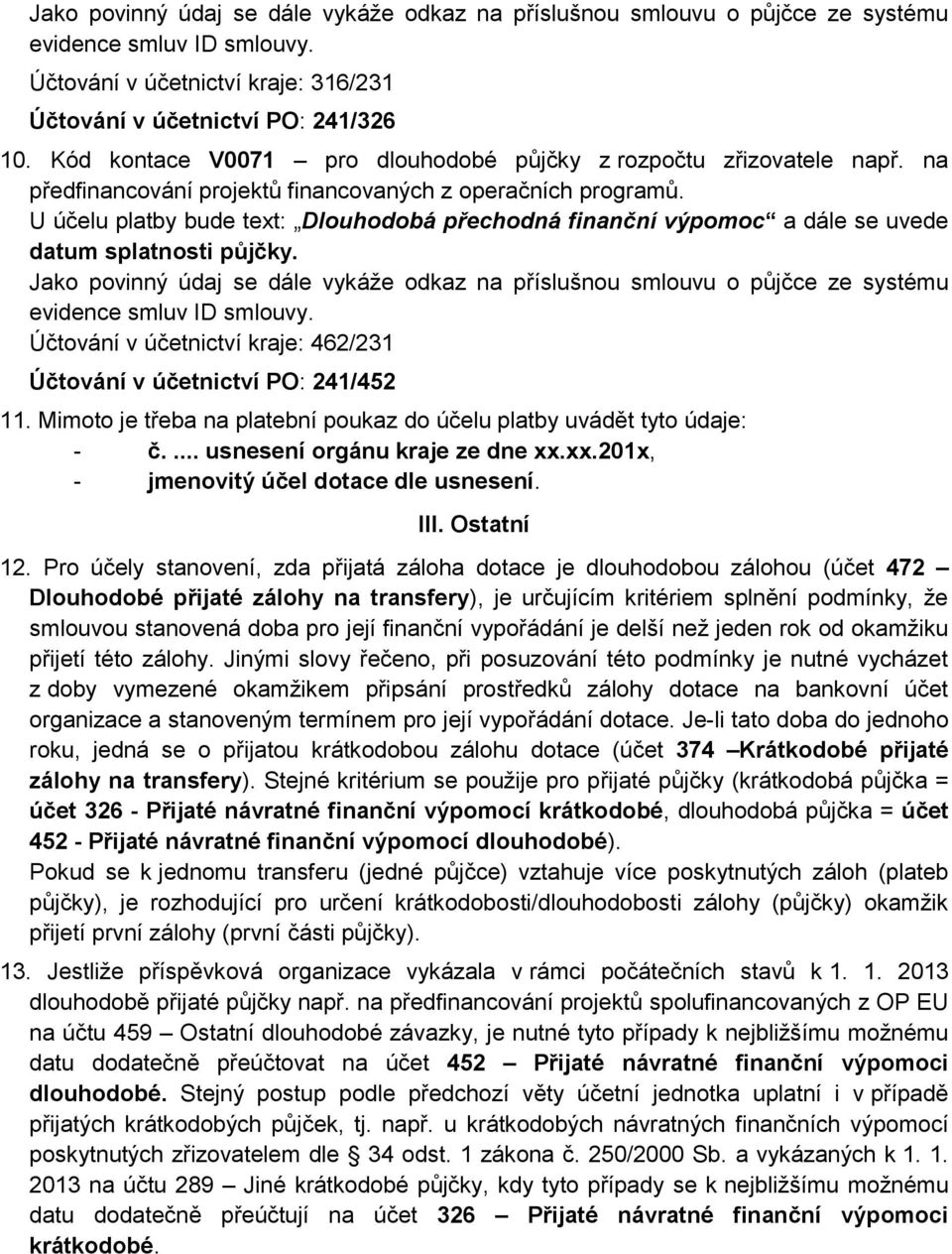 U účelu platby bude text: Dlouhodobá přechodná finanční výpomoc a dále se uvede datum splatnosti půjčky.