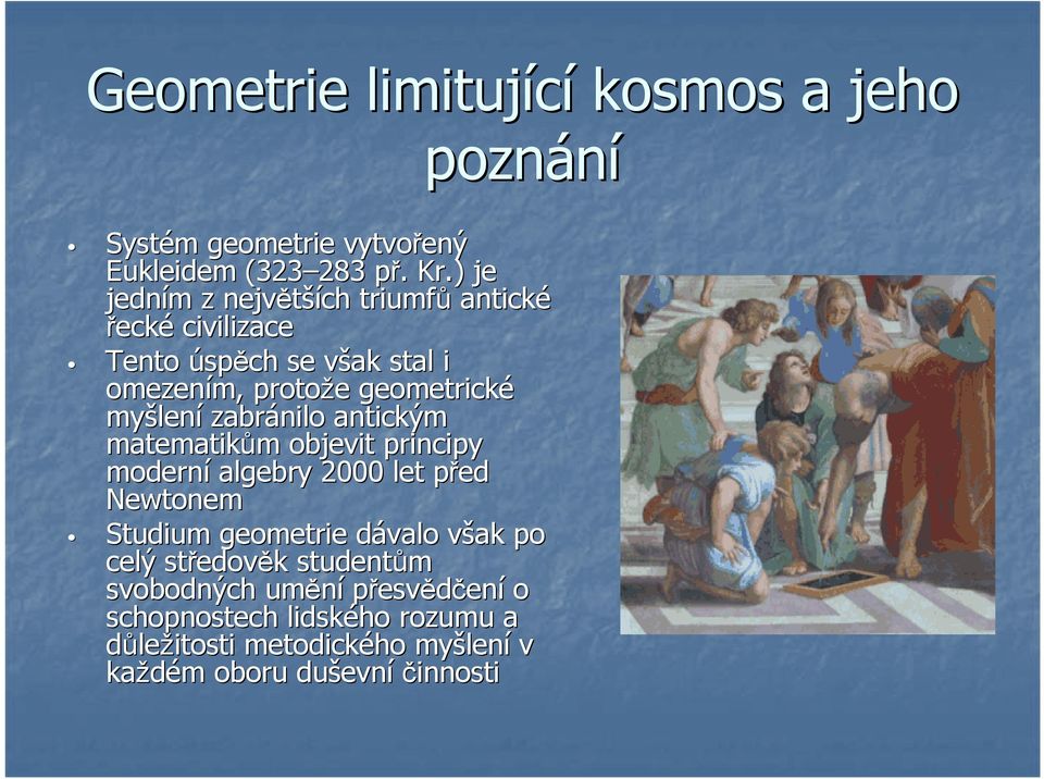 lení zabránilo antickým matematikům m objevit principy moderní algebry 2000 let před p Newtonem Studium geometrie dávalo d však v po